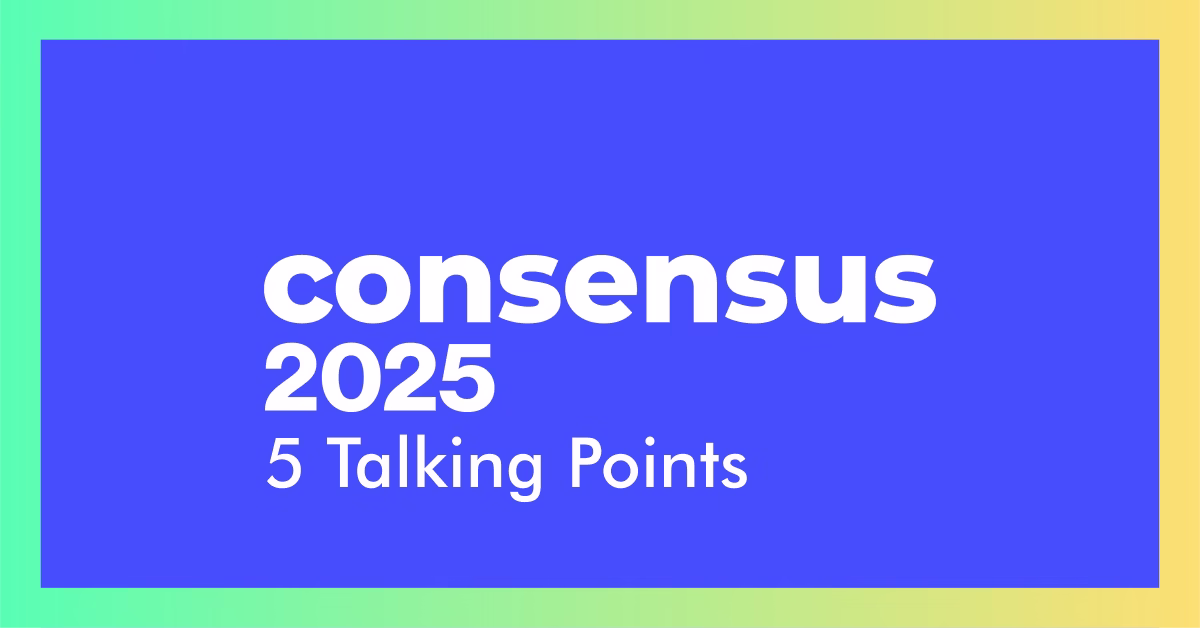 Read more about the article Top 5 Talking Points from Consensus 2025