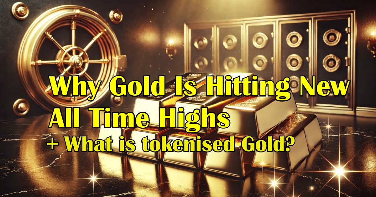 Read more about the article Why Gold Is Hitting New All Time Highs + What is Tokenised Gold